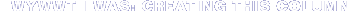 I Was Creating This Column